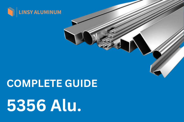 5356 Alüminyum Alaşım Özellikleri için Kapsamlı Kılavuz