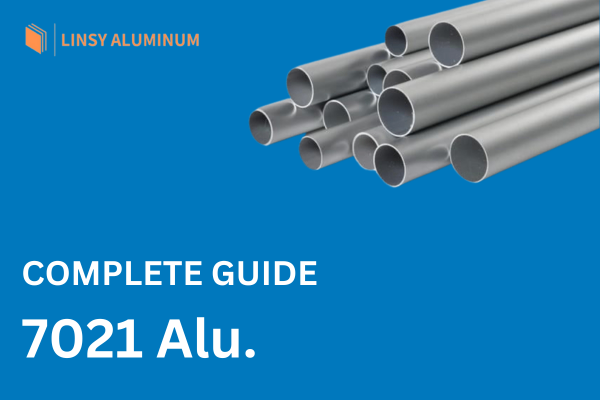 Descubra el aluminio 7021: La guía definitiva